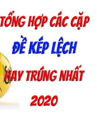 tổng hợp các cặp đề kép lệch hay trúng nhất 2025